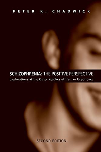 Schizophrenia: The Positive Perspective: Explorations at the Outer Reaches of Human Experience (9780415459082) by Chadwick, Peter