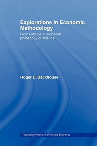 Beispielbild fr Explorations in Economic Methodology : From Lakatos to Empirical Philosophy of Science zum Verkauf von Blackwell's