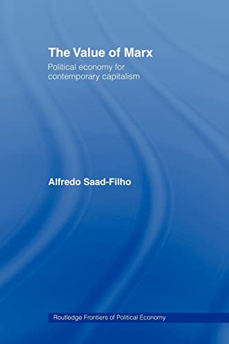 The Value of Marx Political Economy for Contemporary Capitalism 41 Routledge Frontiers of Political Economy Numbered - Alfredo Saad Filho