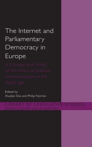 9780415459488: The Internet and Parliamentary Democracy in Europe: A Comparative Study of the Ethics of Political Communication in the Digital Age (Library of Legislative Studies)