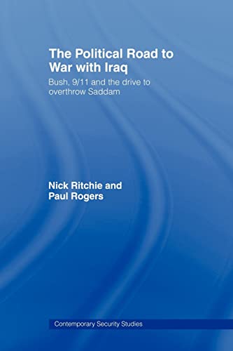 Beispielbild fr The Political Road to War with Iraq: Bush, 9/11 and the Drive to Overthrow Saddam (Contemporary Security Studies) zum Verkauf von Irish Booksellers