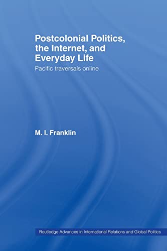 Beispielbild fr Postcolonial Politics, The Internet and Everyday Life: Pacific Traversals Online zum Verkauf von Blackwell's
