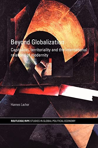 9780415460002: Beyond Globalization: Capitalism, Territoriality and the International Relations of Modernity (RIPE Series in Global Political Economy)