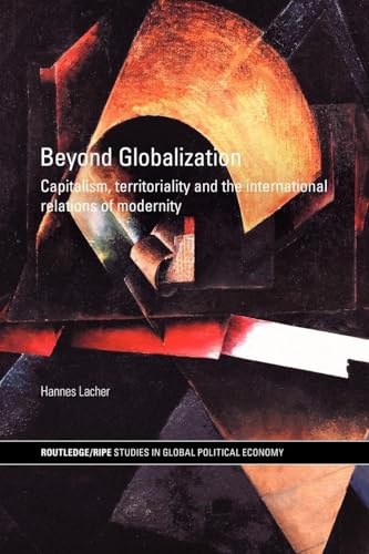 Stock image for Beyond Globalization: Capitalism, Territoriality and the International Relations of Modernity (RIPE Series in Global Political Economy) for sale by Chiron Media