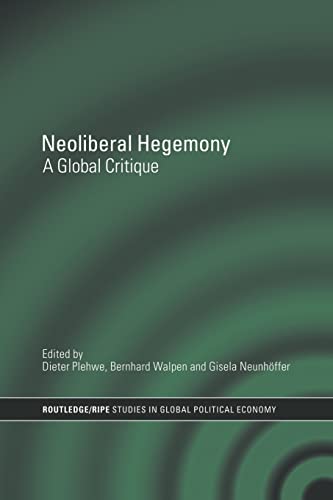 Imagen de archivo de Neoliberal Hegemony: A Global Critique (RIPE Series in Global Political Economy) a la venta por AwesomeBooks