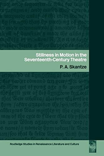 Stillness in Motion in the Seventeenth-Century Theatre (Routledge Studies in Renaissance Literature) [Soft Cover ] - Skantze, P.A.