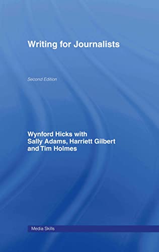 Writing for Journalists (Media Skills) (9780415460200) by Hicks, Wynford; Adams, Sally; Gilbert, Harriett; Holmes, Tim