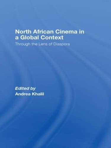 North African Cinema in a Global Context: Through the Lens of Diaspora - Khalil, Andrea (Edited by)