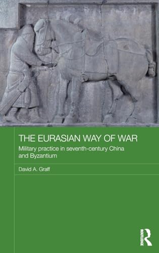 Imagen de archivo de The Eurasian Way Of War: Military Practice in Seventh Century China and Byzantium a la venta por Revaluation Books