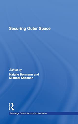 Stock image for Securing Outer Space: International Relations Theory and the Politics of Space (Routledge Critical Security Studies) for sale by Chiron Media