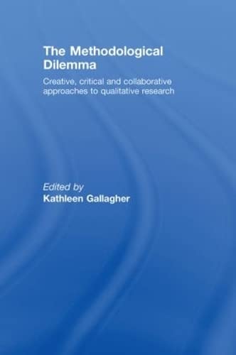 The Methodological Dilemma: Creative, critical and collaborative approaches to qualitative research - Kathleen Gallagher