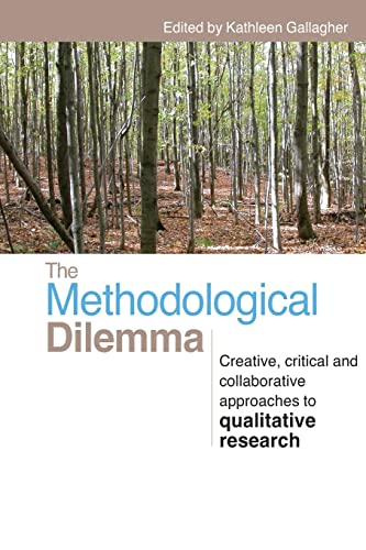The Methodological Dilemma: Creative, critical and collaborative approaches to qualitative research - Gallagher, Kathleen