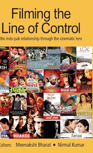 Filming the Line of Control: The IndoPak Relationship through the Cinematic Lens: The Indo-Pak Relationship Through the Cinematic Lense - Meenakshi Bharat, Nirmal Kumar