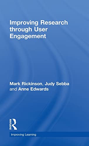 Improving Research through User Engagement (Improving Learning) (9780415461689) by Rickinson, Mark; Sebba, Judy; Edwards, Anne