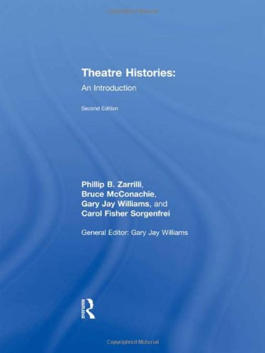 Theatre Histories: An Introduction (9780415462235) by Zarrilli, Phillip B.; McConachie, Bruce; Williams, Gary Jay; Fisher Sorgenfrei, Carol