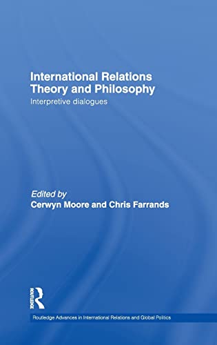 9780415462266: International Relations Theory and Philosophy: Interpretive dialogues (Routledge Advances in International Relations and Global Politics)