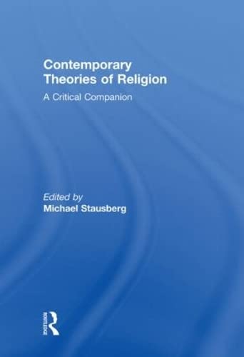 Contemporary Theories of Religion: A Critical Companion - Stausberg, Michael