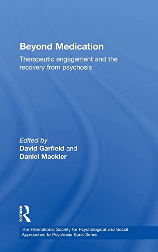Stock image for Beyond Medication: Therapeutic Engagement and the Recovery from Psychosis (The International Society for Psychological and Social Approaches to Psychosis Book Series) for sale by Chiron Media