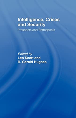 9780415464307: Intelligence, Crises and Security: Prospects and Retrospects (Studies in Intelligence)