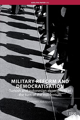 Stock image for Military Reform and Democratisation: Turkish and Indonesian Experiences at the Turn of the Millennium (Adelphi series) for sale by Chiron Media