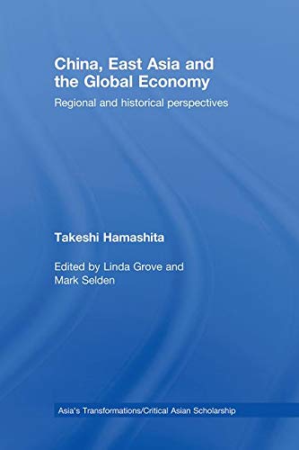 9780415464581: China, East Asia and the Global Economy: Regional and Historical Perspectives (Asia's Transformations/Critical Asian Scholarship)