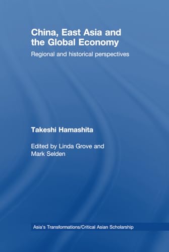 9780415464581: China, East Asia and the Global Economy: Regional and Historical Perspectives (Asia's Transformations/Critical Asian Scholarship)