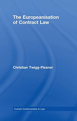 The Europeanisation of Contract Law: Current Controversies in Law - Twigg-Flesner, Chris