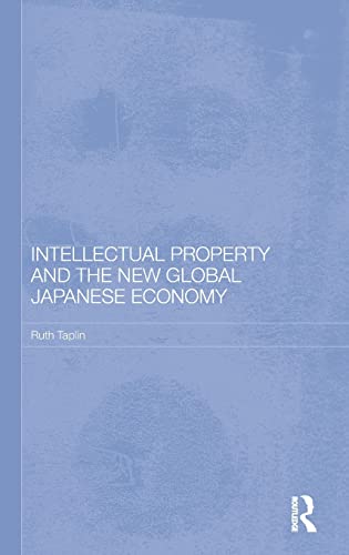 Imagen de archivo de Intellectual Property and the New Global Japanese Economy (Routledge Studies in the Growth Economies of Asia) a la venta por Chiron Media