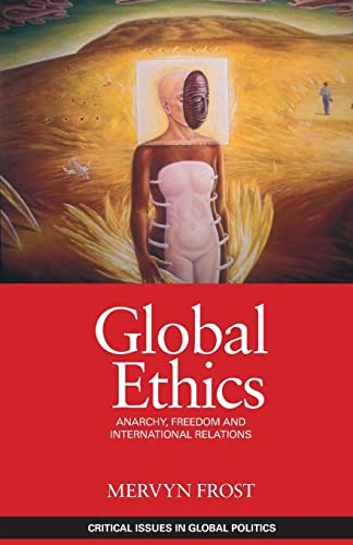 Stock image for Global Ethics: Anarchy, Freedom and International Relations (Critical Issues in Global Politics) for sale by HPB Inc.