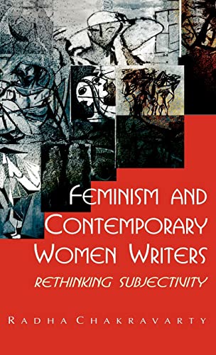 Feminism and Contemporary Women Writers: Rethinking Subjectivity (9780415467315) by Chakravarty, Radha