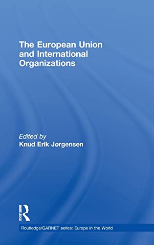 Stock image for The European Union and International Organizations (Routledge/GARNET series) for sale by Chiron Media