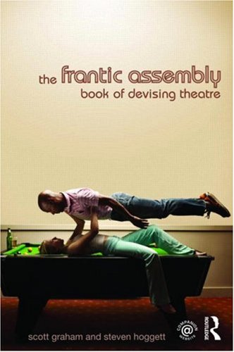 The Frantic Assembly Book of Devising Theatre (9780415467605) by Graham, Scott; Hoggett, Steven