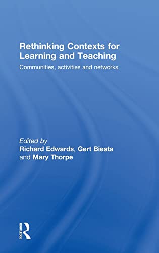 Rethinking Contexts for Learning and Teaching: Communities, Activites and Networks - Richard Edwards