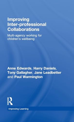 Improving Inter-professional Collaborations: Multi-Agency Working for Children's Wellbeing (Improving Learning) (9780415468695) by Edwards, Anne; Daniels, Harry; Gallagher, Tony; Leadbetter, Jane; Warmington, Paul