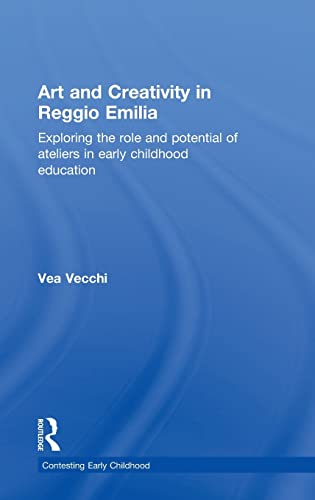 9780415468770: Art and Creativity in Reggio Emilia: Exploring the Role and Potential of Ateliers in Early Childhood Education (Contesting Early Childhood)