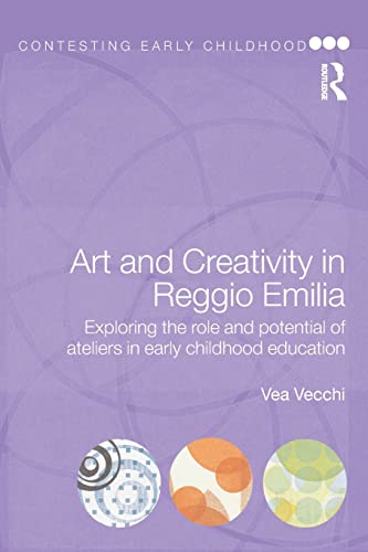 9780415468787: Art and Creativity in Reggio Emilia: Exploring the Role and Potential of Ateliers in Early Childhood Education (Contesting Early Childhood)