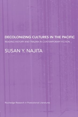 9780415468855: Decolonizing Cultures in the Pacific: Reading History and Trauma in Contemporary Fiction (Routledge Research in Postcolonial Literatures)