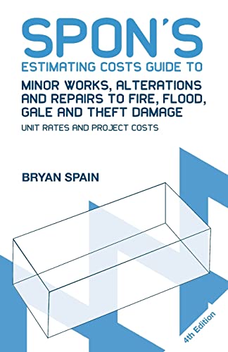 Stock image for Spon's Estimating Costs Guide to Minor Works, Alterations and Repairs to Fire, Flood, Gale and Theft Damage: Unit Rates and Project Costs, Fourth Edition (Spon's Estimating Costs Guides) for sale by WorldofBooks