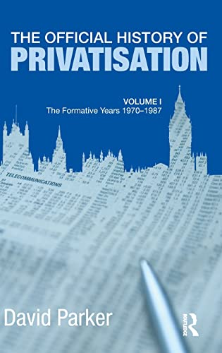 9780415469166: The Official History of Privatisation Vol. I: The formative years 1970-1987 (Government Official History Series)