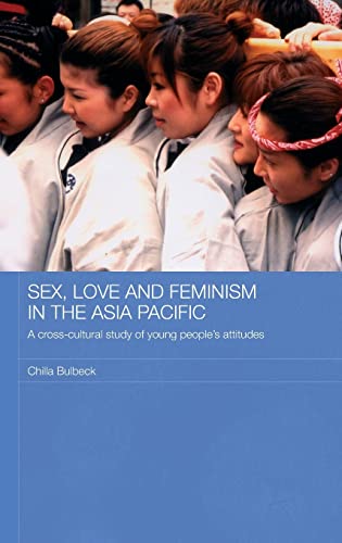 9780415470063: Sex, Love and Feminism in the Asia Pacific: A Cross-Cultural Study of Young People's Attitudes