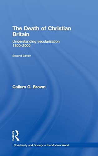 Stock image for The Death of Christian Britain: Understanding Secularisation, 18002000 (Christianity and Society in the Modern World) for sale by Chiron Media