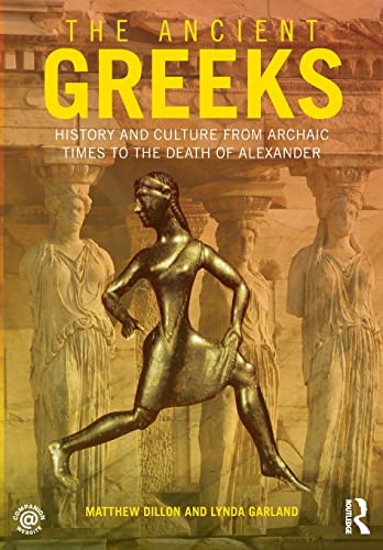 Imagen de archivo de The Ancient Greeks: History and Culture from Archaic Times to the Death of Alexander a la venta por Blackwell's