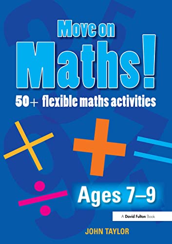 Stock image for Move On Maths! Ages 7-9: 50+ Flexible Maths Activities for sale by Chiron Media