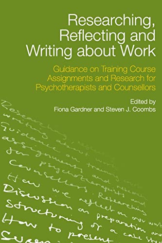 Beispielbild fr Researching, Reflecting and Writing about Work: Guidance on Training Course Assignments and Research for Psychotherapists and Counsellors zum Verkauf von Blackwell's