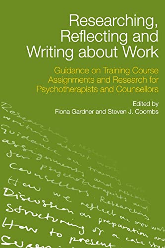 Stock image for Researching, Reflecting and Writing about Work: Guidance on Training Course Assignments and Research for Psychotherapists and Counsellors for sale by Blackwell's