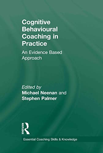 9780415472623: Cognitive Behavioural Coaching in Practice: An Evidence Based Approach (Essential Coaching Skills and Knowledge)