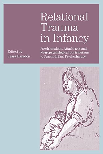Stock image for Relational Trauma in Infancy: Psychoanalytic, Attachment and Neuropsychological Contributions to Parent-Infant Psychotherapy for sale by Blackwell's