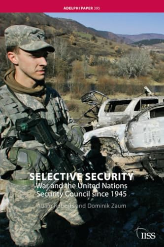 Selective Security: War and the United Nations Security Council since 1945 (Adelphi series) (9780415474726) by Adam Roberts; Dominik Zaum