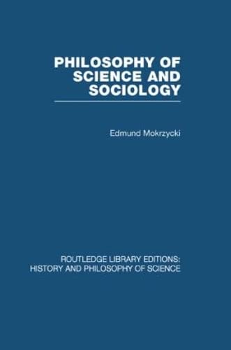 9780415474924: Philosophy of Science and Sociology: From the Methodological Doctrine to Research Practice (Routledge Library Editions: History & Philosophy of Science)