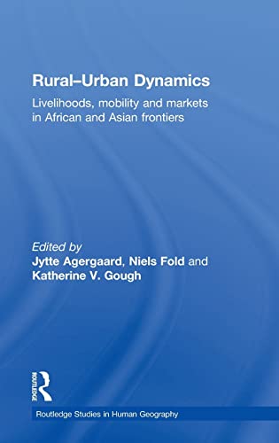 Imagen de archivo de Rural-Urban Dynamics: Livelihoods, mobility and markets in African and Asian frontiers (Routledge Studies in Human Geography) a la venta por Chiron Media